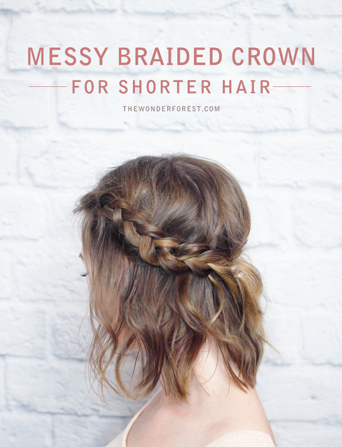 Messy Braided Crown For Shorter Hair Tutorial Wonder Forest