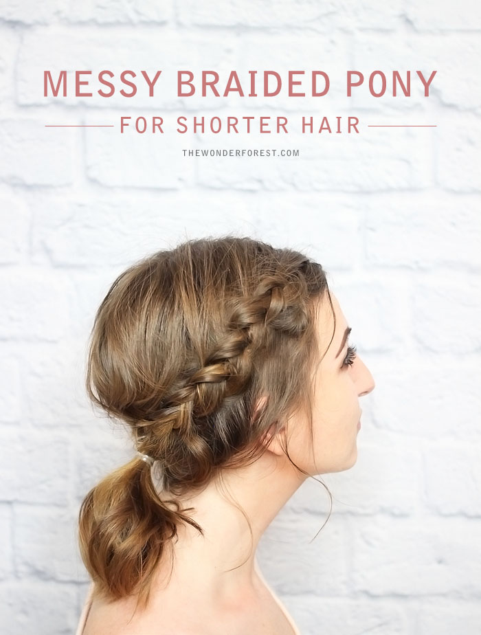 Messy Braided Ponytail for Shorter Hair - Tutorial - Wonder Forest