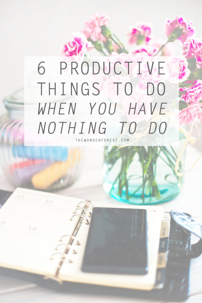 6 Productive Things To Do When You Have Nothing To Do Wonder Forest