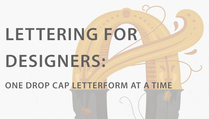 Lettering for Designers: One Drop Cap Letterform at a Time