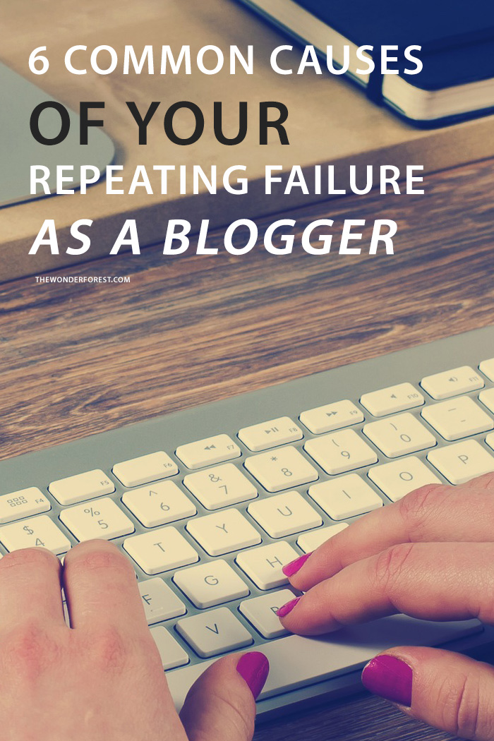 6 Common Causes of Your Repeated Failure as a Blogger