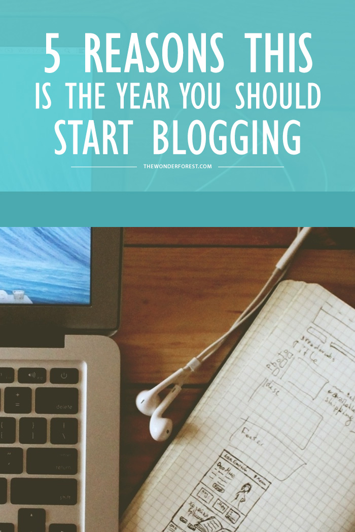 5 Reasons This is the Year You Should Start Blogging