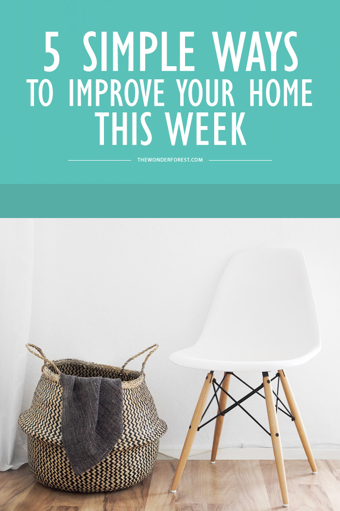 5 Simple Ways to Improve Your Home This Week