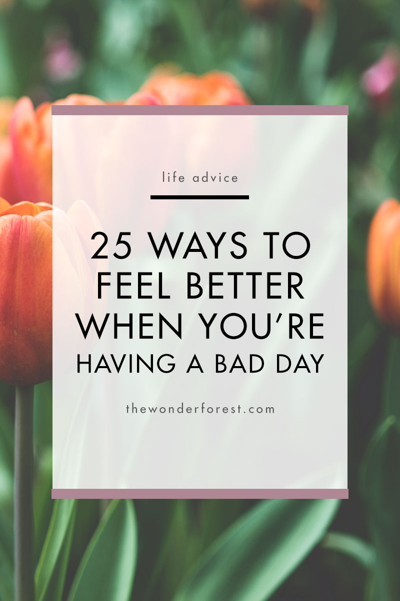 43 Ways to Feel Better When You're Having a Bad Day