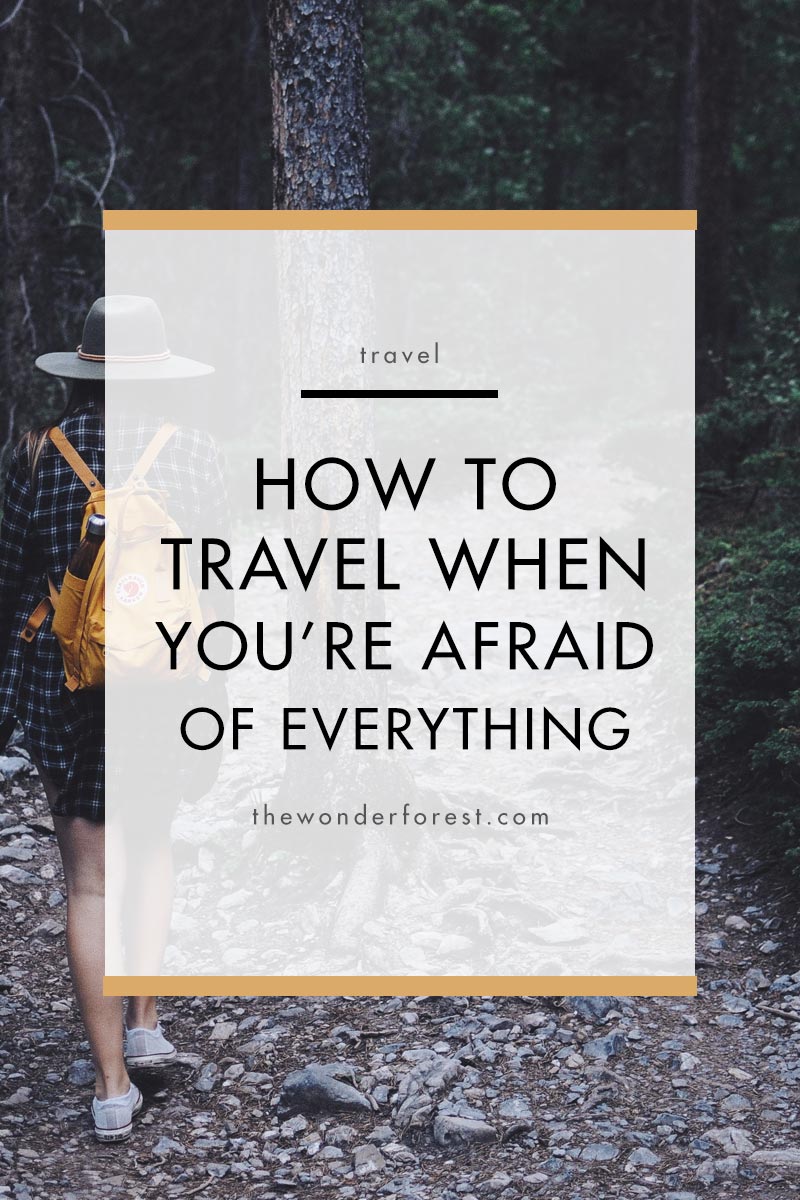 How to Travel When You're Afraid of Everything