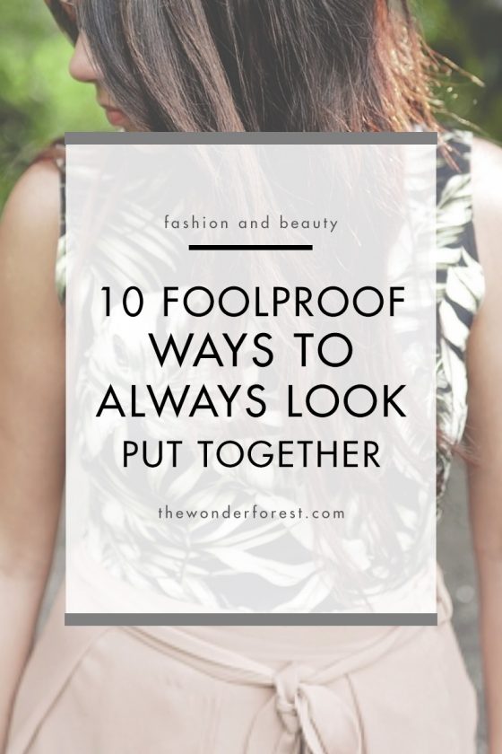 10 Foolproof Ways to Always Look Put Together - Wonder Forest
