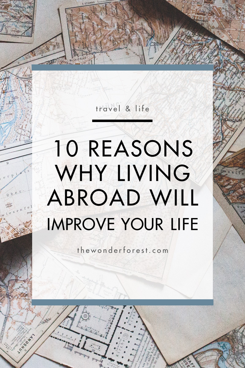 10 Reasons Why Living Abroad Will Improve Your Life