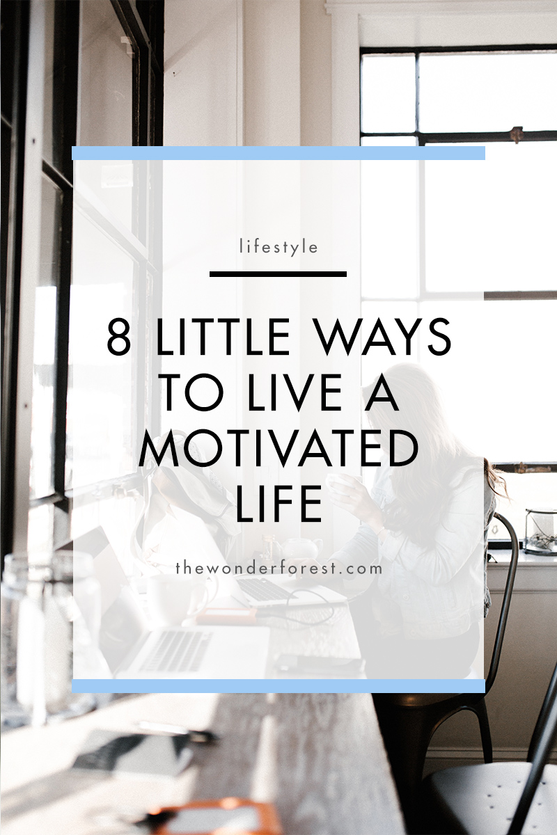 8 Little Ways to Live a Motivated Life