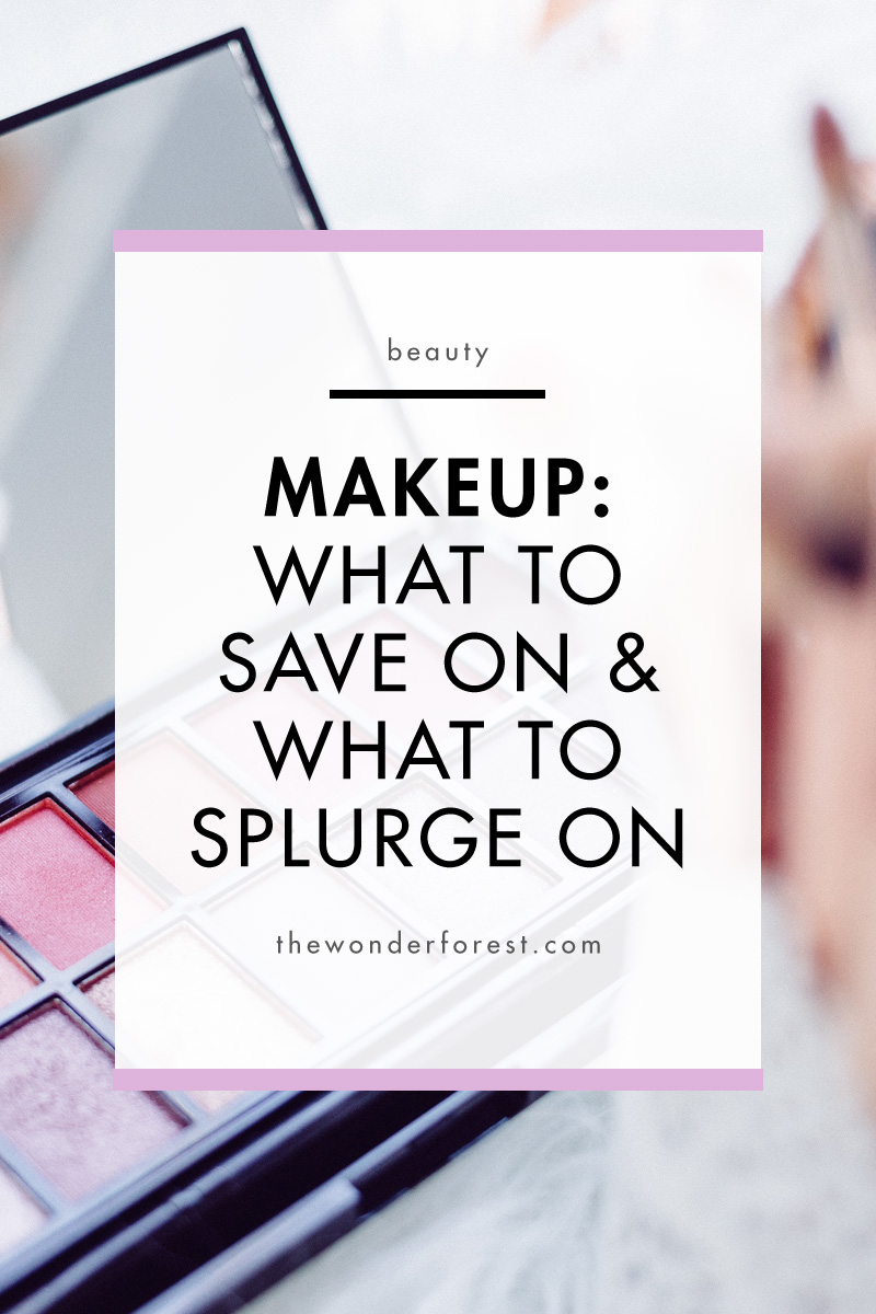 Makeup: What to SAVE on and what to SPLURGE on