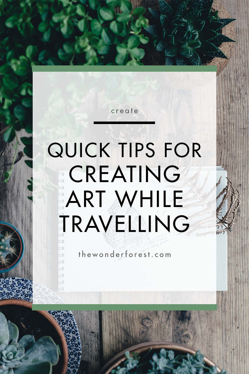 Quick Tips For Creating Art While Travelling