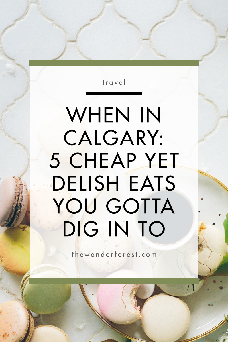 When In Calgary, Canada. 5 Cheap Yet Delish Eats You Gotta Dig In To