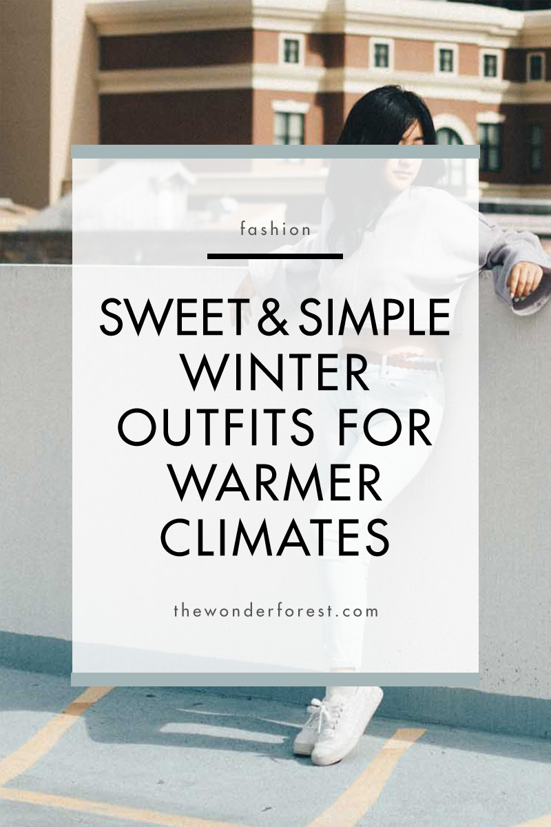 Sweet and Simple Winter Outfits for Warmer Climates