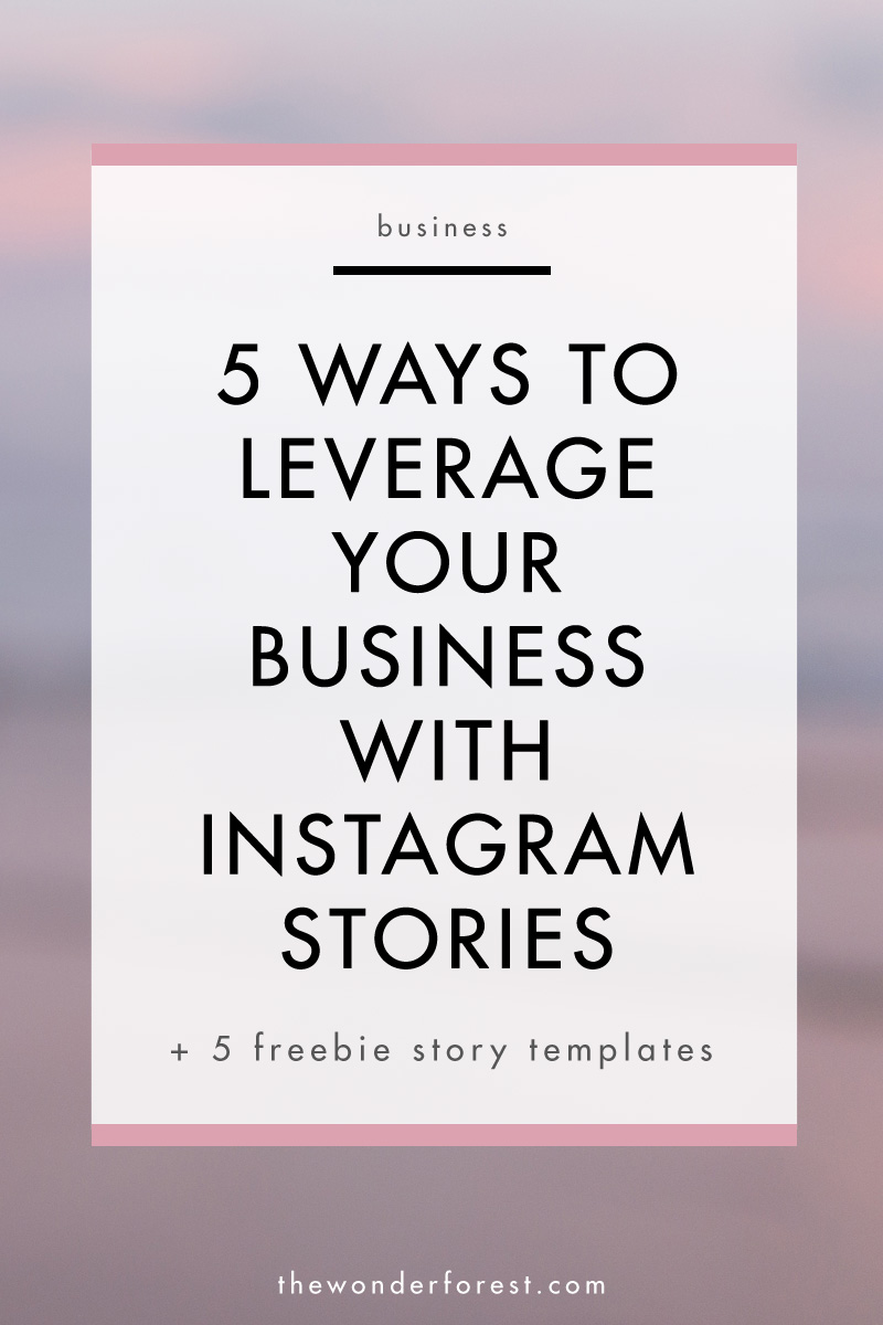 5 Ways To Leverage Your Business with Instagram Stories + 5 Gorgeous Story Template Freebies