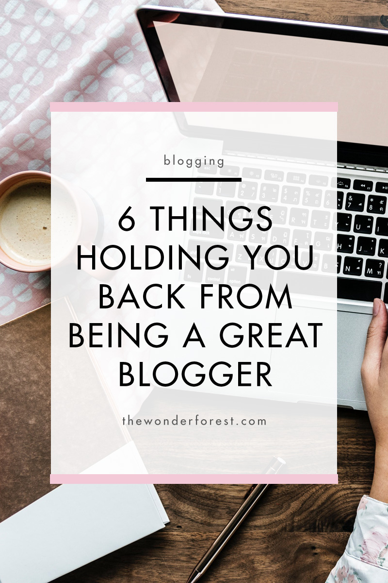 6 Things Holding You Back From Being a Great Blogger