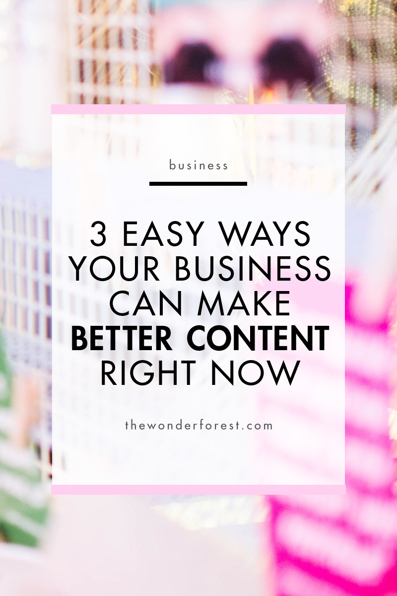 3 Easy Ways Your Business Can Make Better Content Right Now