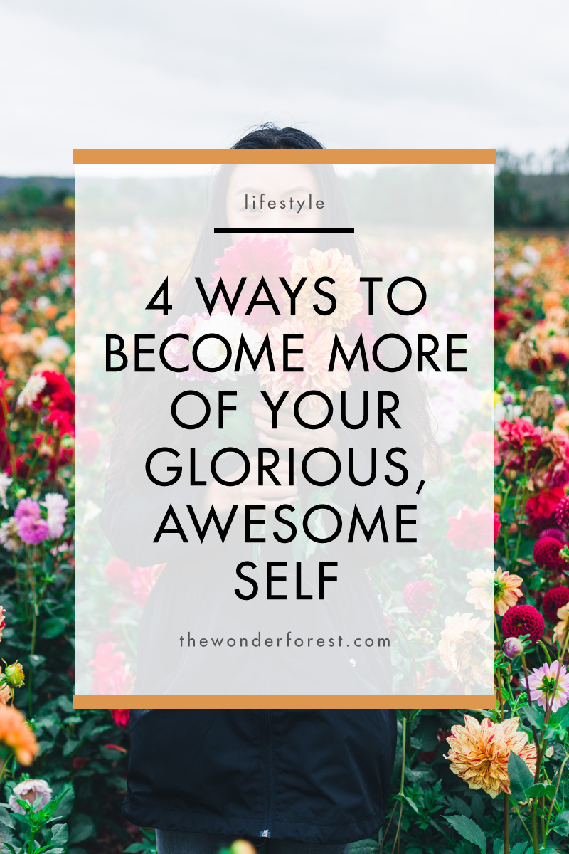 4 Ways to Become More of Your Glorious, Awesome Self