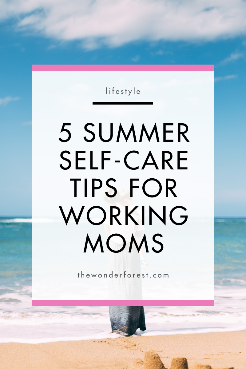 5 Summer Self-Care Tips For Working Moms
