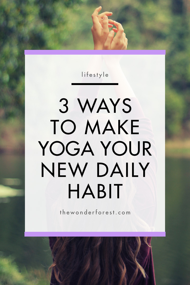 3 Ways to Make Yoga Your New Daily Habit