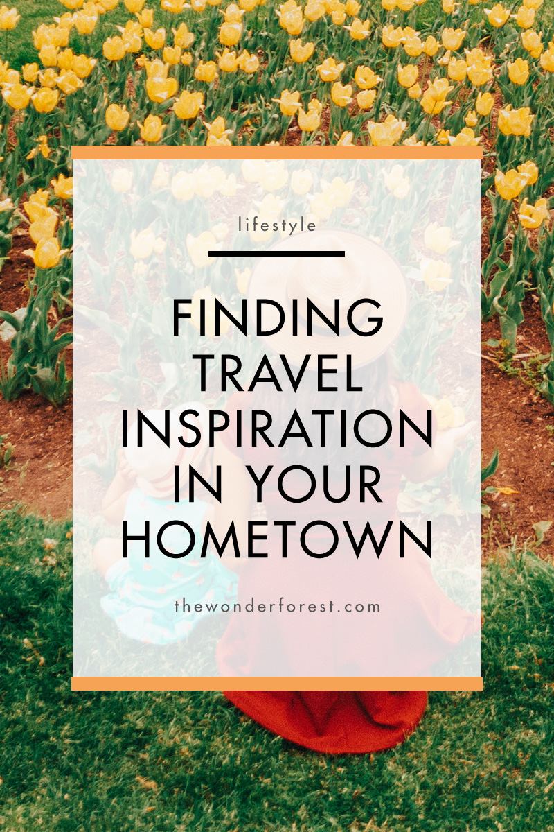 How to Find Travel Inspiration in Your Hometown