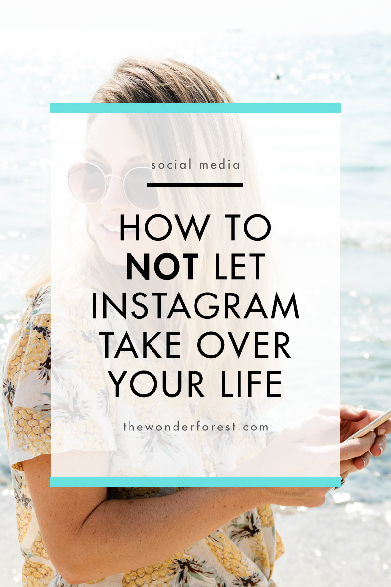 How to NOT Let Instagram Take Over Your Life