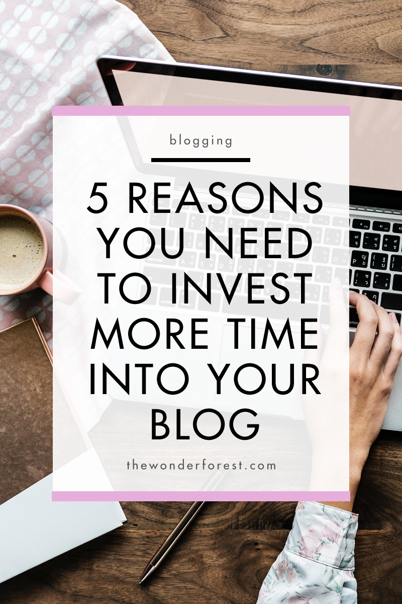 5 Reasons You Need to Invest More Time Into Your Blog