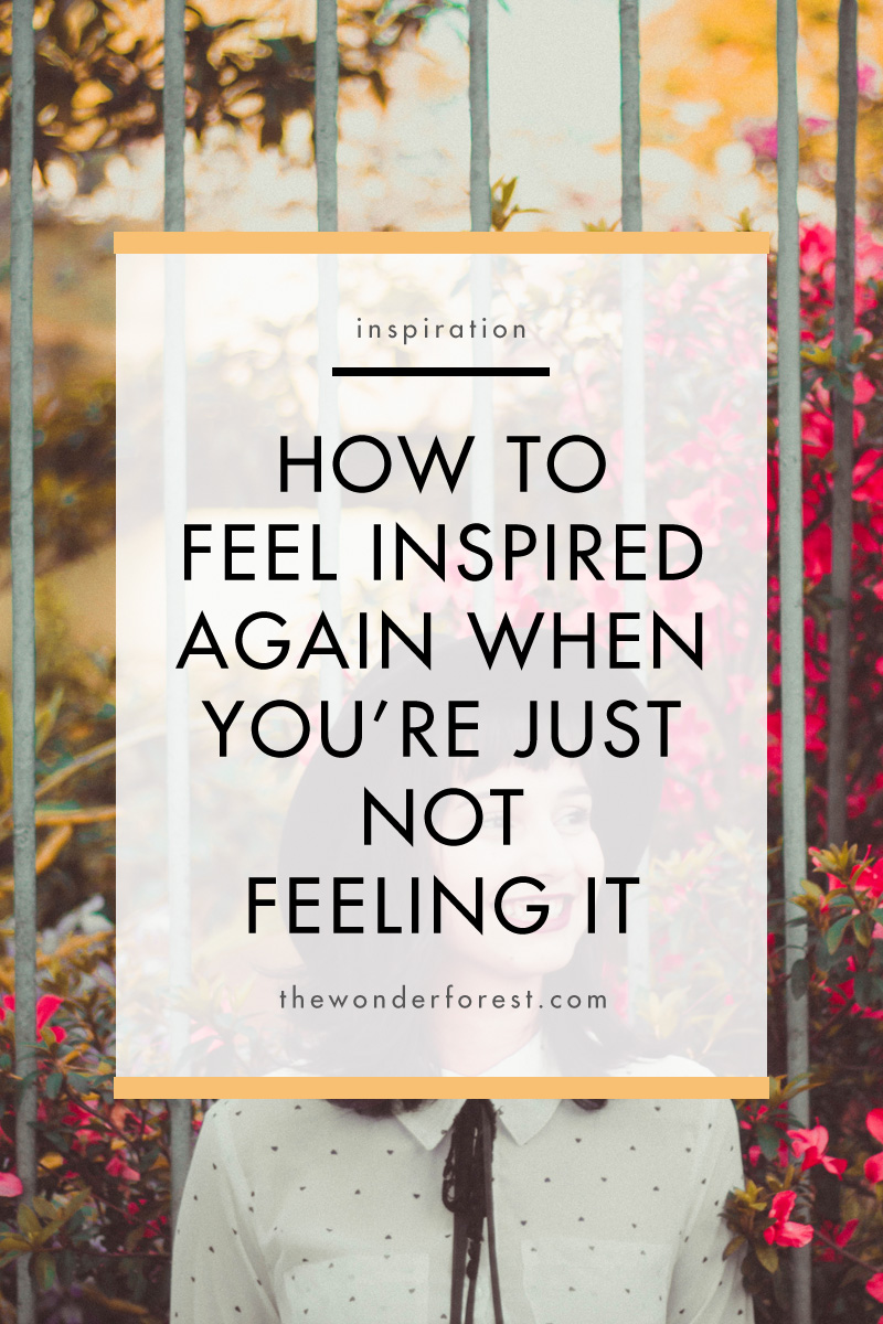 How To Feel Inspired Again When You’re Just Not Feeling It