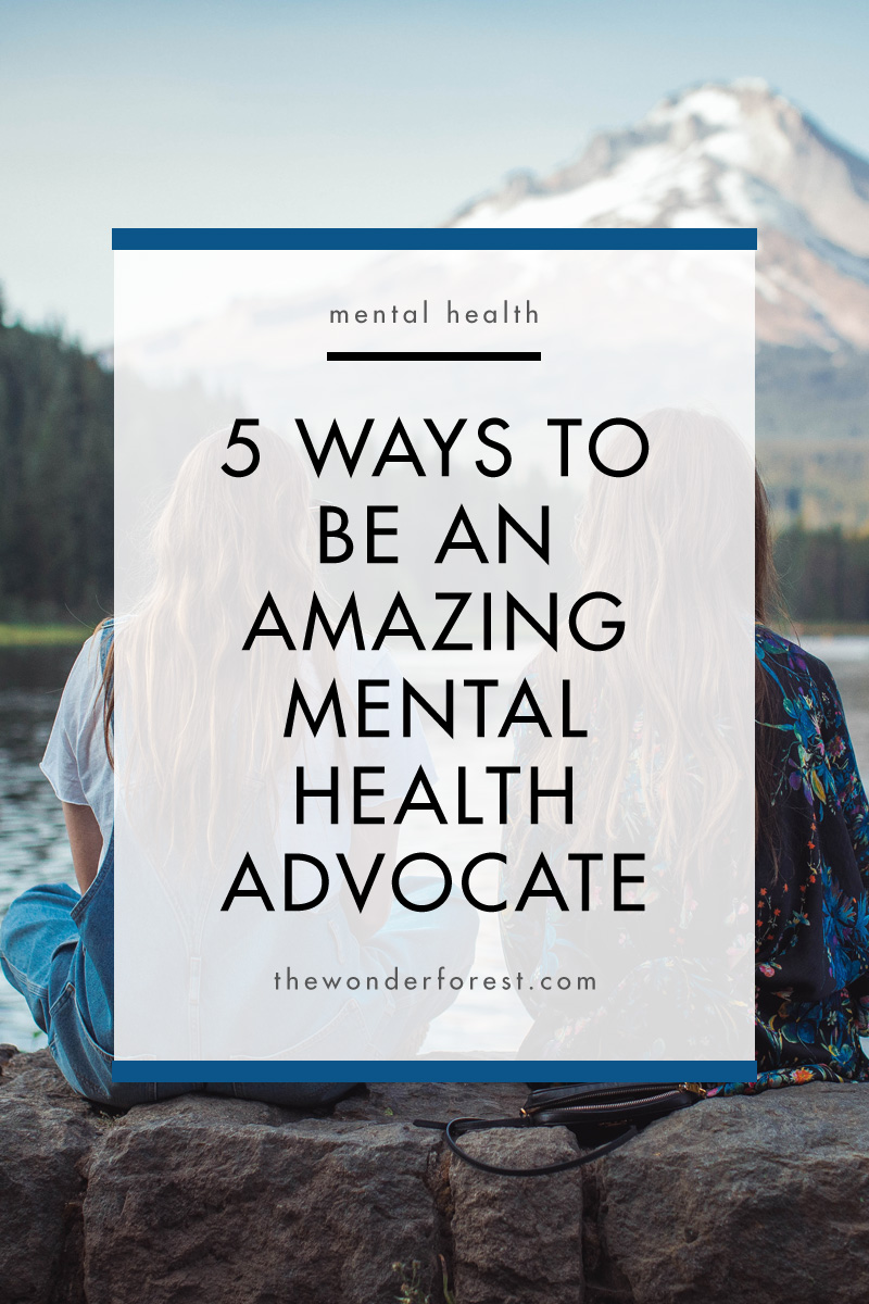 5 Ways To Be An Amazing Mental Health Advocate