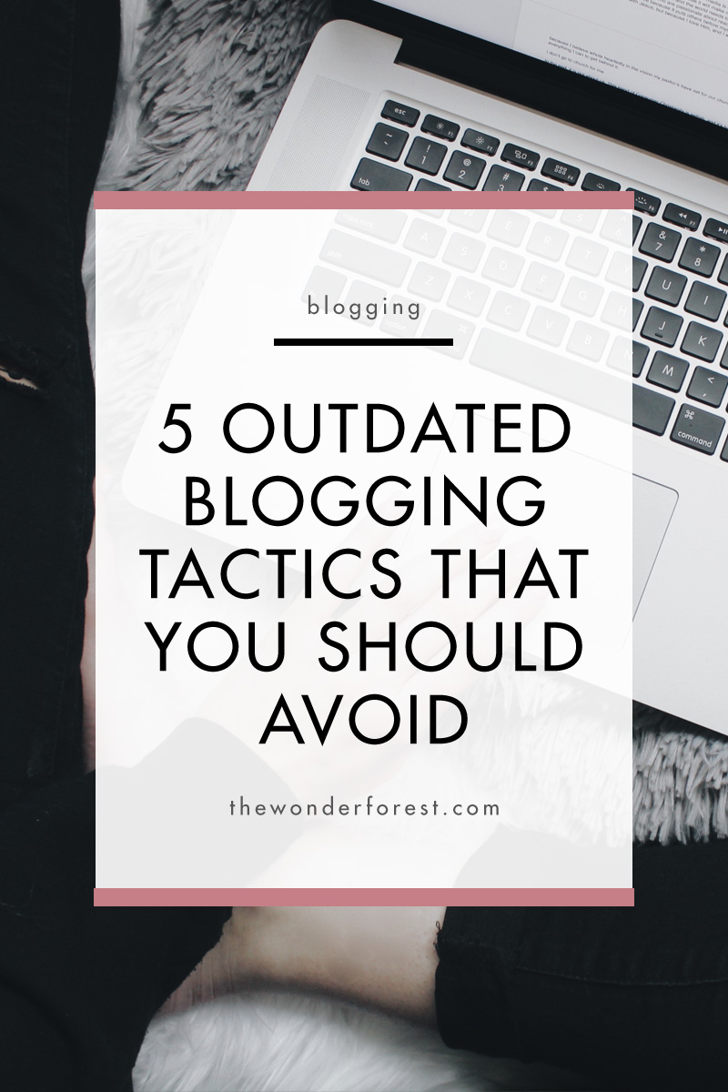 5 Outdated Blogging Tactics That You Should Avoid