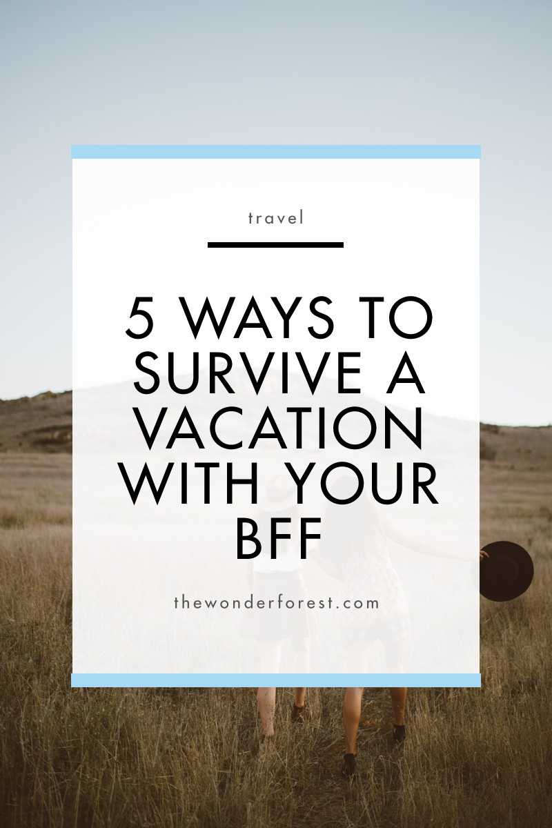 5 Ways to Survive A Vacation With Your BFF