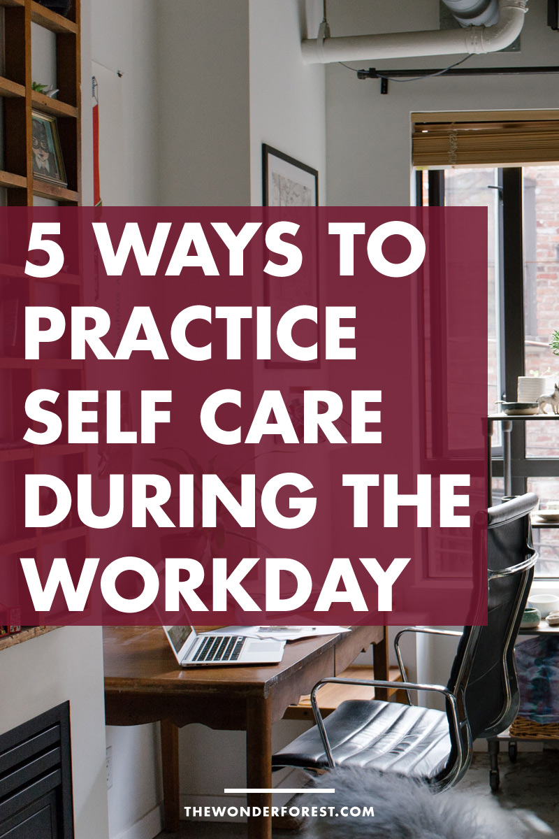 5 Ways To Practice Self Care During The Workday