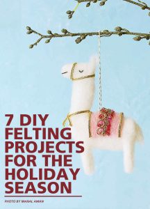 7 DIY Felting Projects For The Holiday Season