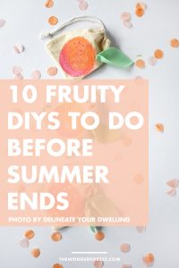 10 Fruity DIYs To Do Before Summer Ends