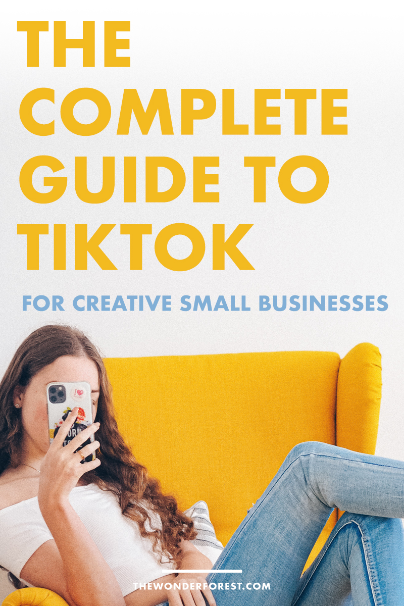 A Complete Guide to TikTok for Creative Small Businesses in 2021