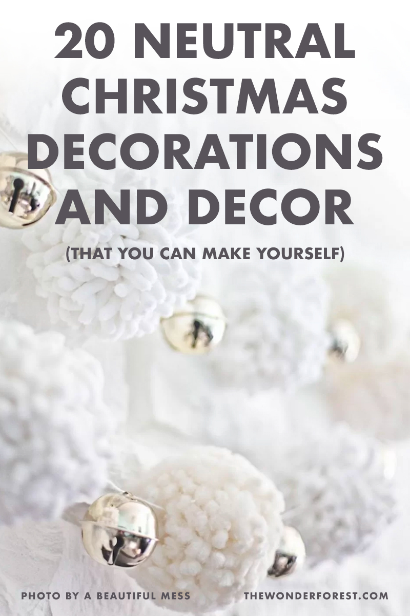 20 Neutral Christmas Decorations and Decor That You Can Make